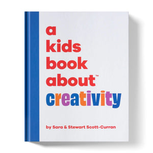 A kids book about creativity by Sara and Stewart Scott-Curran front cover